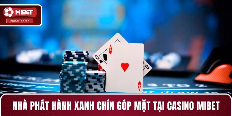 Nhà phát hành xanh chín góp mặt tại casino MIBET