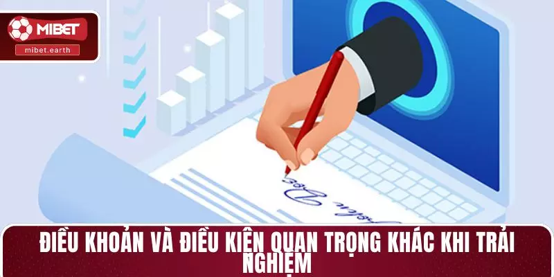 Điều khoản và điều kiện quan trọng khác khi trải nghiệm