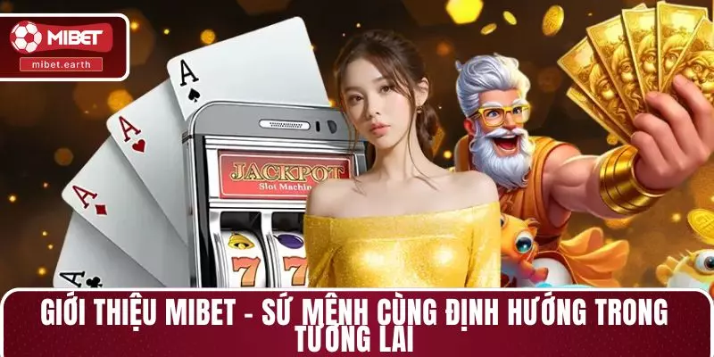 Giới thiệu MIBET - Sứ mệnh cùng định hướng trong tương lai
